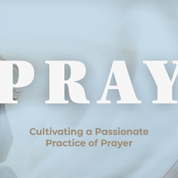 Logo for Pray:  Cultivating a Passionate Practice of Prayer