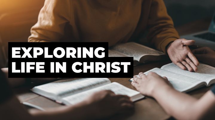 Exploring Life in Christ