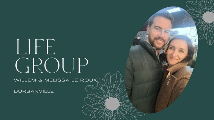 LG: Willem & Melissa le Roux (Durbanville): Life Group on duty: English service (9:45am)
