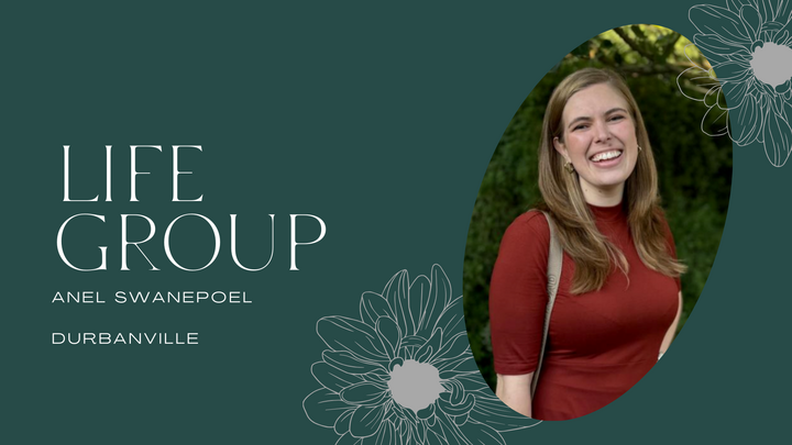 LG: Anel Swanepoel (Durbanville): Life Group on duty: PM service (5:00 pm)