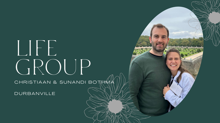LG: Christiaan & Sunandi Bothma (Durbanville): Life Group on duty: English service (9:45am)