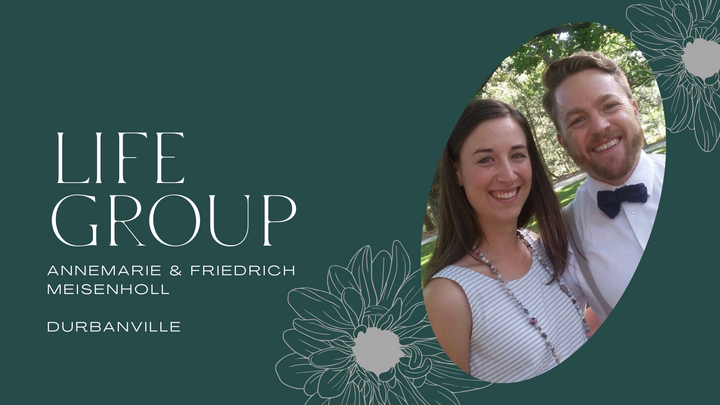 LG: Annemarie & Friedrich Meisenholl (Durbanville area): Life Group on duty: English service (9:45am)