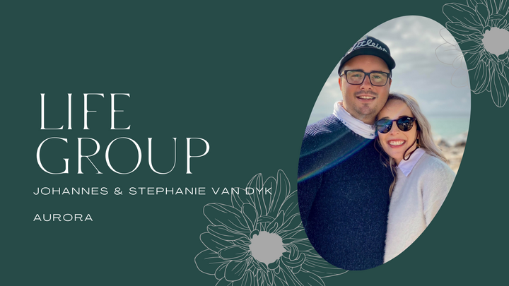 LG: Johannes & Stephanie van Dyk (Aurora): Life Group on duty: English service (9:45am)