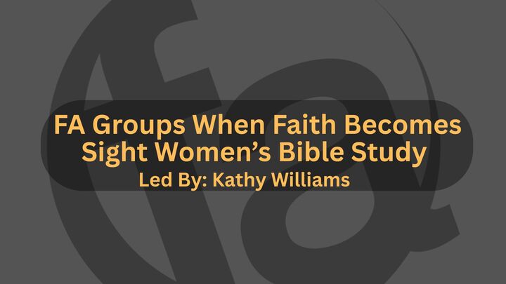 Logo for FA Groups: When faith becomes Sight Women's bible study