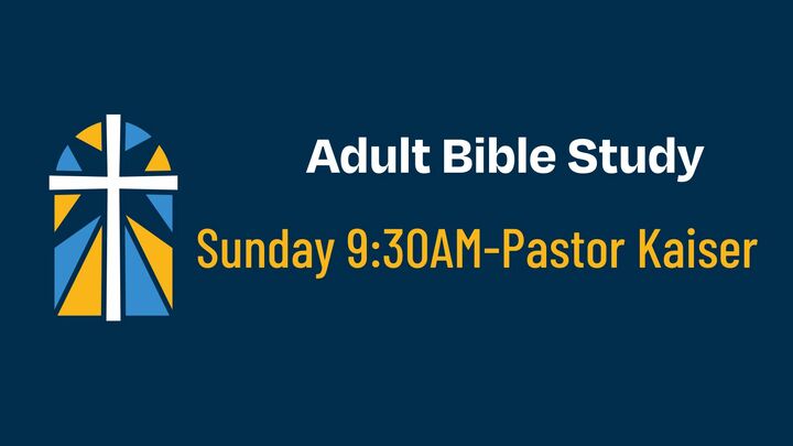 Logo for Bible Study-Adult: Sunday, 9:30AM - Pastor Kaiser