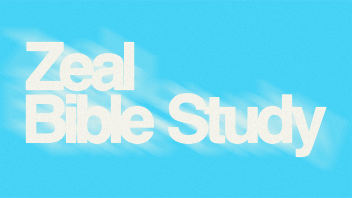 Zeal Bible Study (Mondays biweekly @ 6:15pm) (Young Adults 18-35yrs old ...