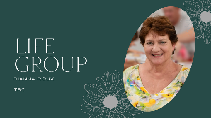 LG: Rianna Roux: Life Group on duty: English service (9:45am)