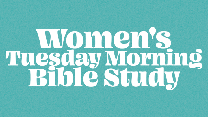 06: WOMEN’S TUESDAY MORNING BIBLE STUDY