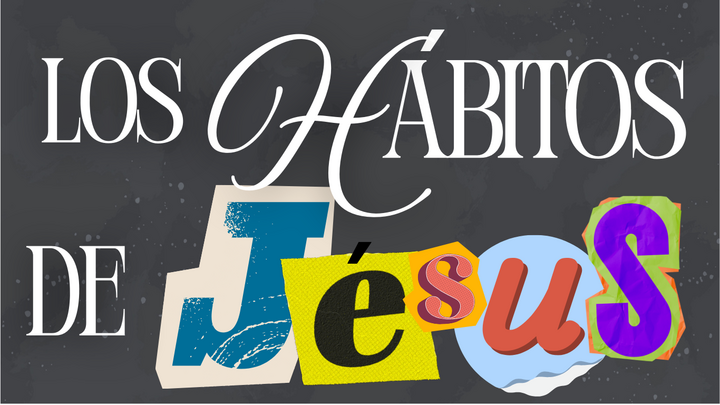 10: LOS HÁBITOS DE JESÚS GRUPO HOMBRES Y MUJERES/THE HABITS OF JESÚS BIBLE STUDY GROUP