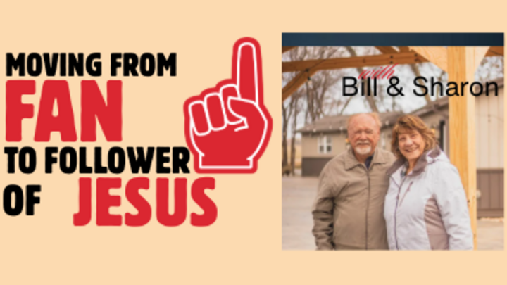 Logo for MOVING FROM A FAN TO A FOLLOWER OF JESUS with Bill and Sharon