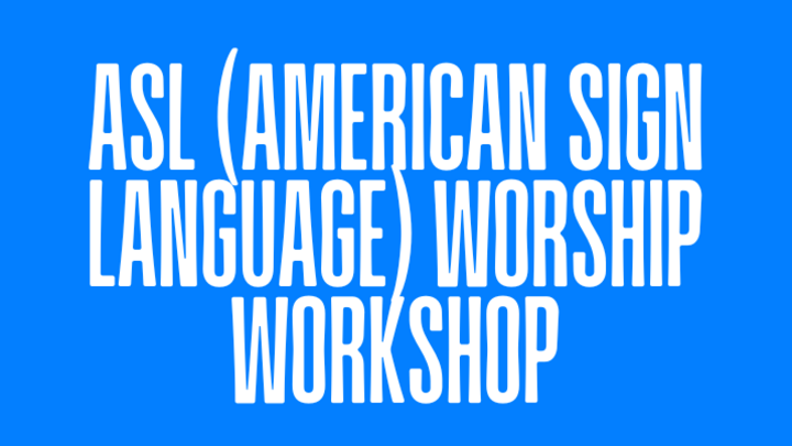 10. ASL (AMERICAN SIGN LANGUAGE) WORSHIP WORKSHOP