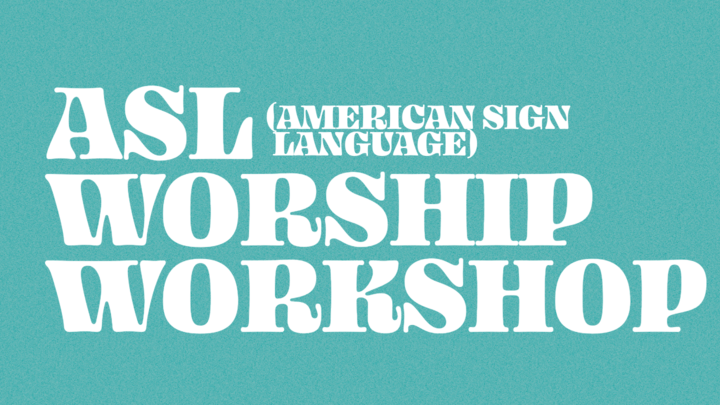 17. ASL (AMERICAN SIGN LANGUAGE) WORSHIP WORKSHOP