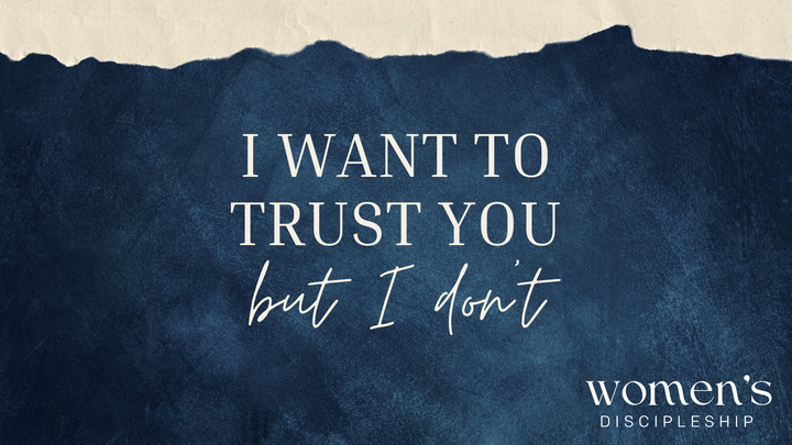 Logo for Women's Discipleship: Wednesday PM: I Want to Trust You, But I Don't