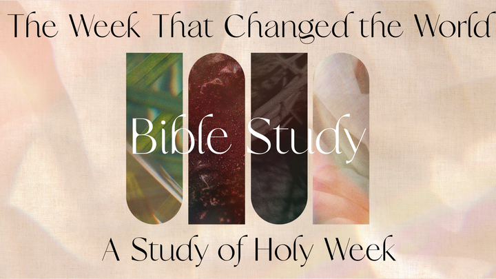 Learn more about The Week That Changed the World - A Study of Holy Week