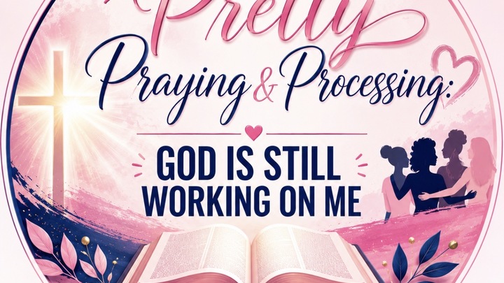 Logo for A Pretty Praying & Processing: God Is Still Working On Me