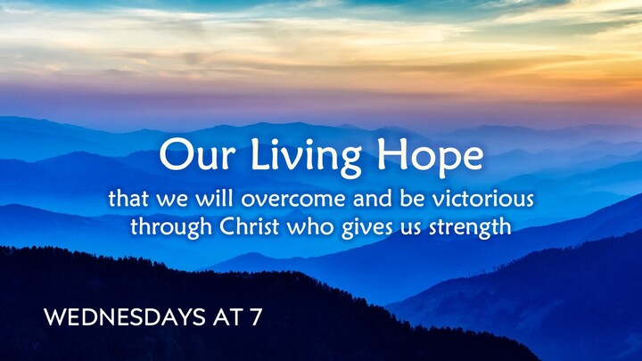 Our Living Hope - Wednesday nights - Woodland West Church of Christ