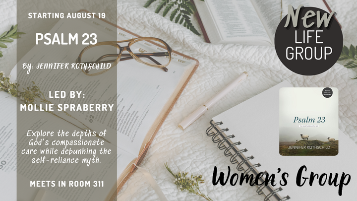 Logo for Women's Life Group — Psalm 23 (7 wks) Jennifer Rothschild & Joshua (10 wks) Jen Wilkins - Mollie Spraberry