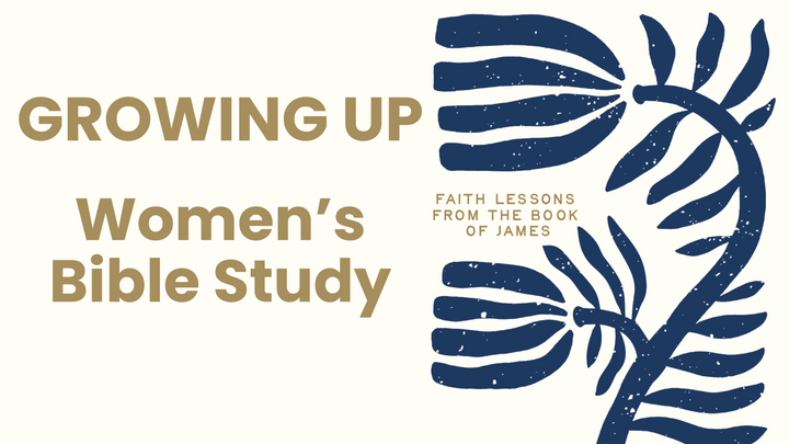 Growing Up | Women's Bible Study