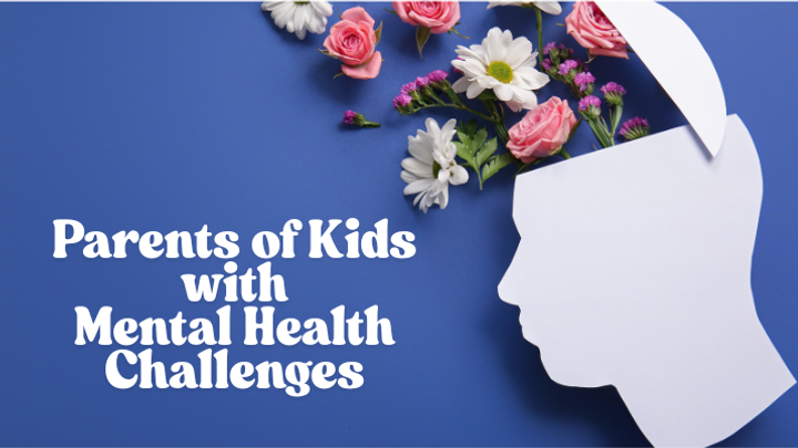 Parents of Kids with Mental Health Challenges