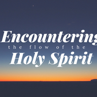 Encountering the Flow fo the Holy Spirit
