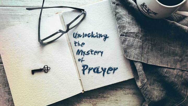 Unlocking the Mystery of Prayer (Winter 2026)